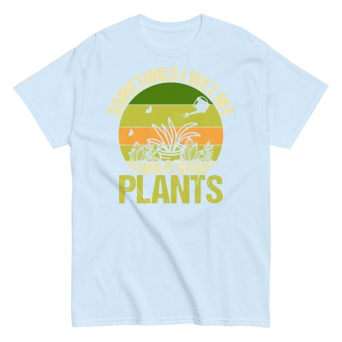 Gardening T-shirt Sometimes I Wet My Plants