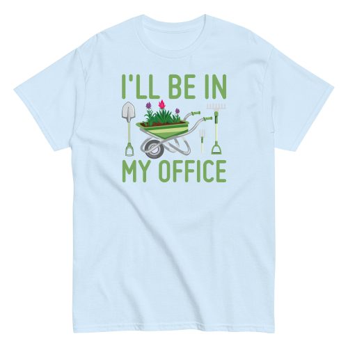 I’ll Be In my Office Gardening T-shirt