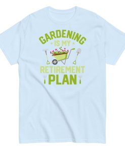 Gardening Is My Retirement Plan T-shirt