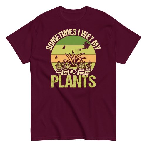 Gardening T-shirt Sometimes I Wet My Plants
