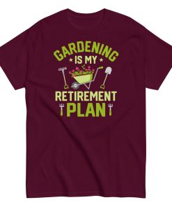 Gardening Is My Retirement Plan T-shirt