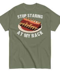 Stop Staring At My Rack BBQ T-shirt