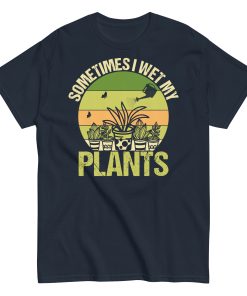 Gardening T-shirt Sometimes I Wet My Plants