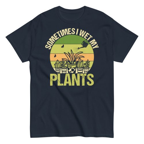 Gardening T-shirt Sometimes I Wet My Plants