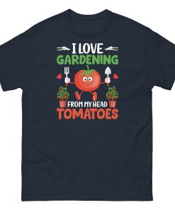 I Love Gardening T-shirt From My Head Tomatoes T-Shirt