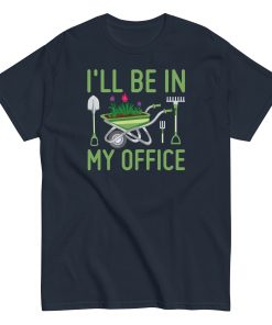 I’ll Be In my Office Gardening T-shirt