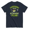 Gardening Is My Retirement Plan T-shirt