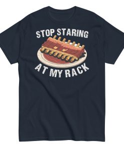 Stop Staring At My Rack BBQ T-shirt