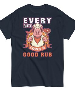 Every Butt Loves A Good Rub Funny BBQ T-shirt