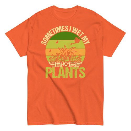 Gardening T-shirt Sometimes I Wet My Plants