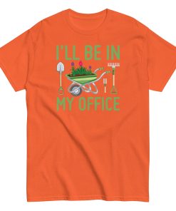 I’ll Be In my Office Gardening T-shirt