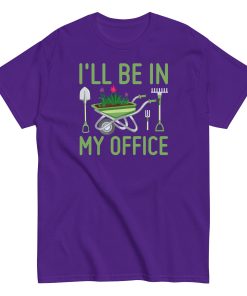 I’ll Be In my Office Gardening T-shirt