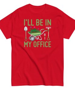 I’ll Be In my Office Gardening T-shirt