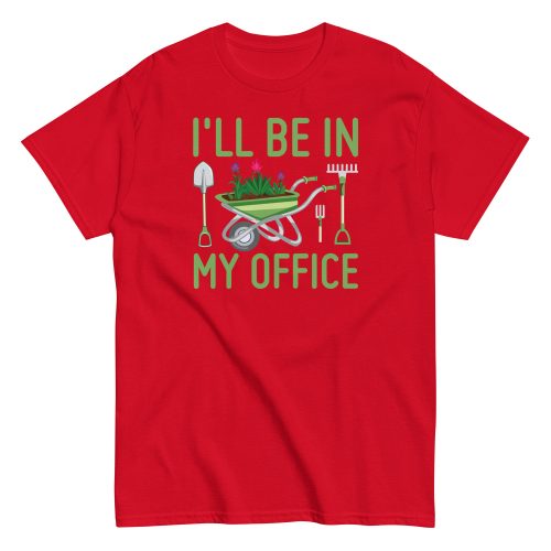 I’ll Be In my Office Gardening T-shirt