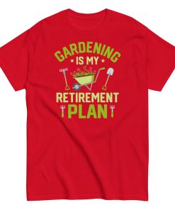 Gardening Is My Retirement Plan T-shirt