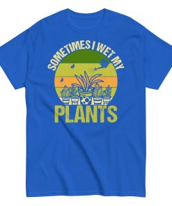 Gardening T-shirt Sometimes I Wet My Plants