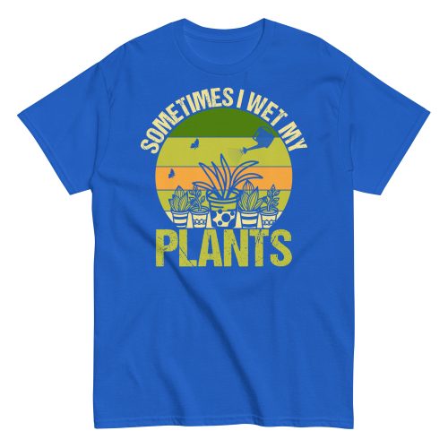 Gardening T-shirt Sometimes I Wet My Plants