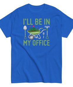 I’ll Be In my Office Gardening T-shirt