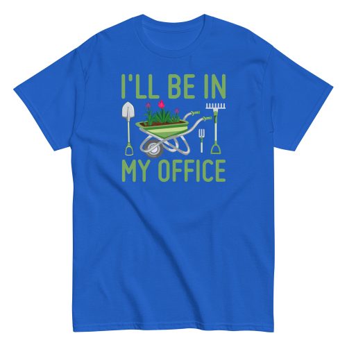I’ll Be In my Office Gardening T-shirt