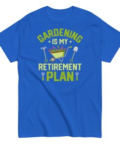 Gardening Is My Retirement Plan T-shirt