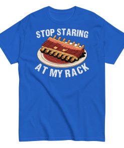 Stop Staring At My Rack BBQ T-shirt