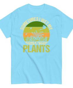 Gardening T-shirt Sometimes I Wet My Plants