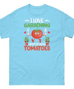 I Love Gardening T-shirt From My Head Tomatoes T-Shirt