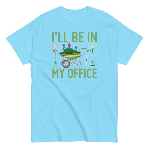 I’ll Be In my Office Gardening T-shirt
