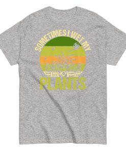 Gardening T-shirt Sometimes I Wet My Plants