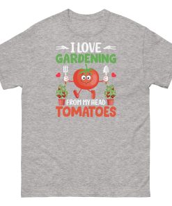 I Love Gardening T-shirt From My Head Tomatoes T-Shirt