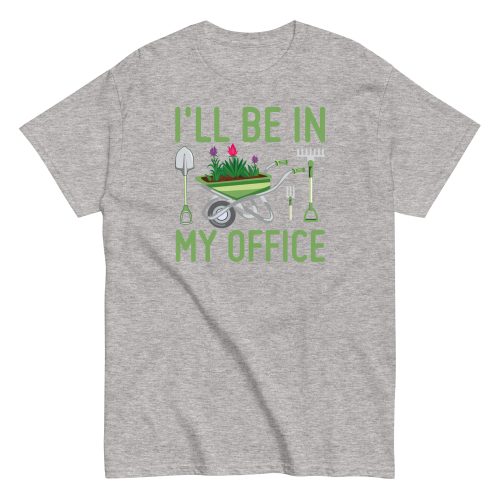 I’ll Be In my Office Gardening T-shirt