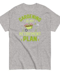 Gardening Is My Retirement Plan T-shirt