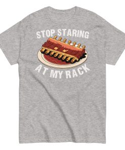Stop Staring At My Rack BBQ T-shirt