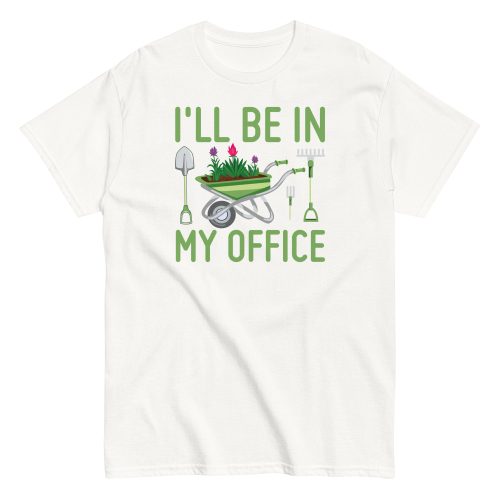 I’ll Be In my Office Gardening T-shirt