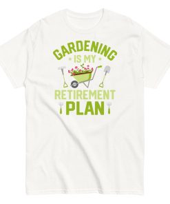 Gardening Is My Retirement Plan T-shirt
