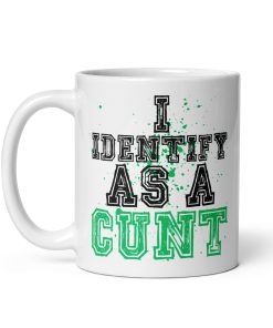 I Identify As A C*NT Mug – Rude Funny Mugs