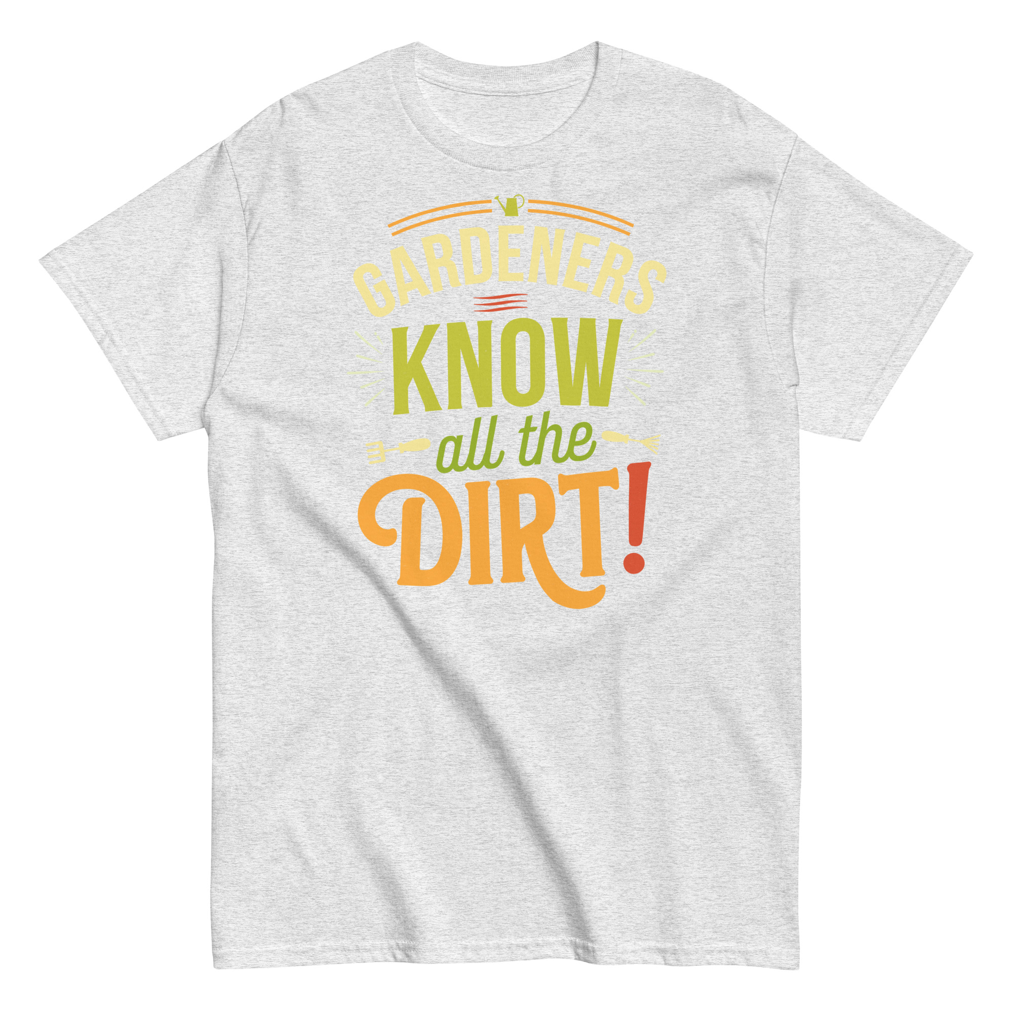 Gardeners Know All The Dirt – Gardener’s T-shirt