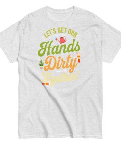 Lets Get Our Hands Dirty Together Gardening T-shirt