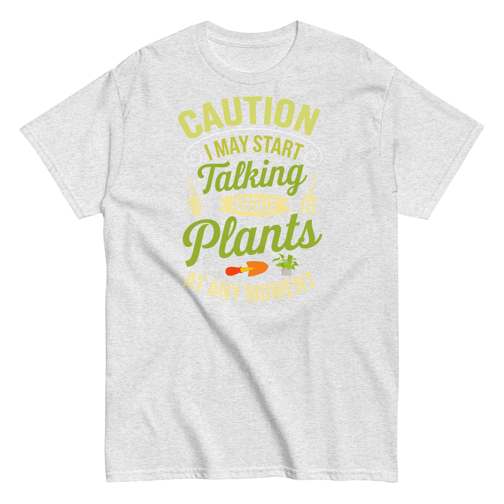 I May Start Talking About Plants Gardeners T-shirts