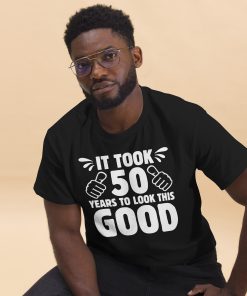 It Took 50 Years To Look This Good 50th Birthday T-shirt