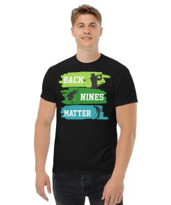 Back Nines Matter Golf T-shirt Gift For Golfers