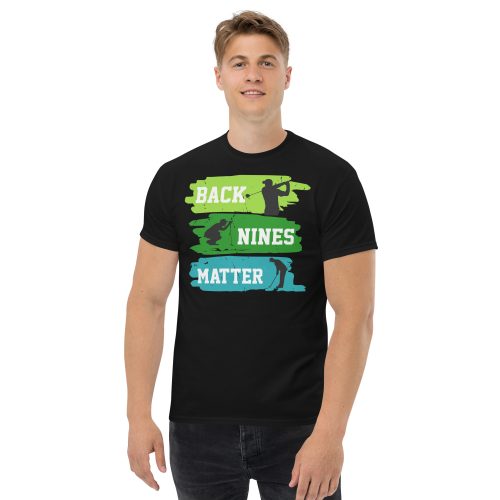 Back Nines Matter Golf T-shirt Gift For Golfers