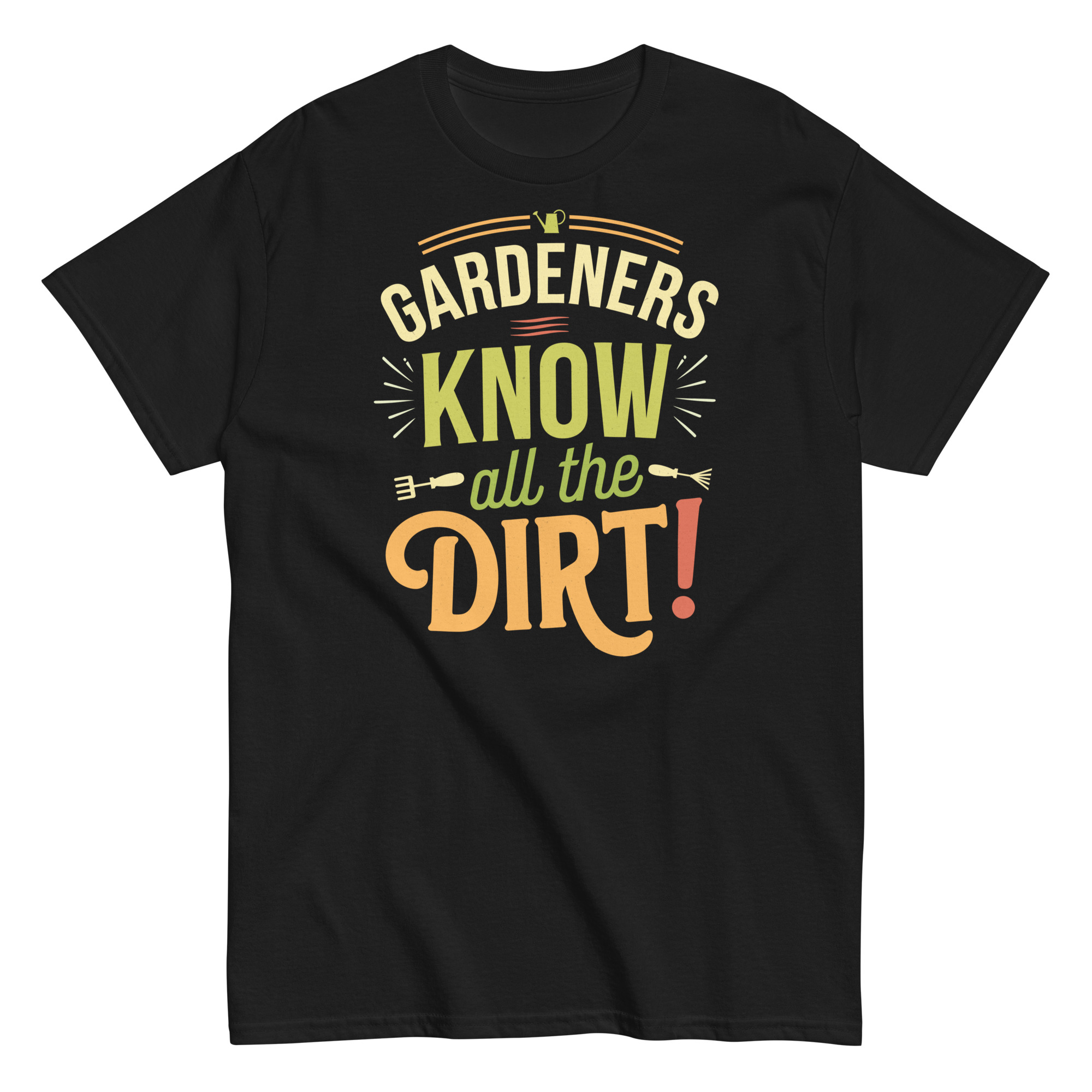 Gardeners Know All The Dirt – Gardener’s T-shirt