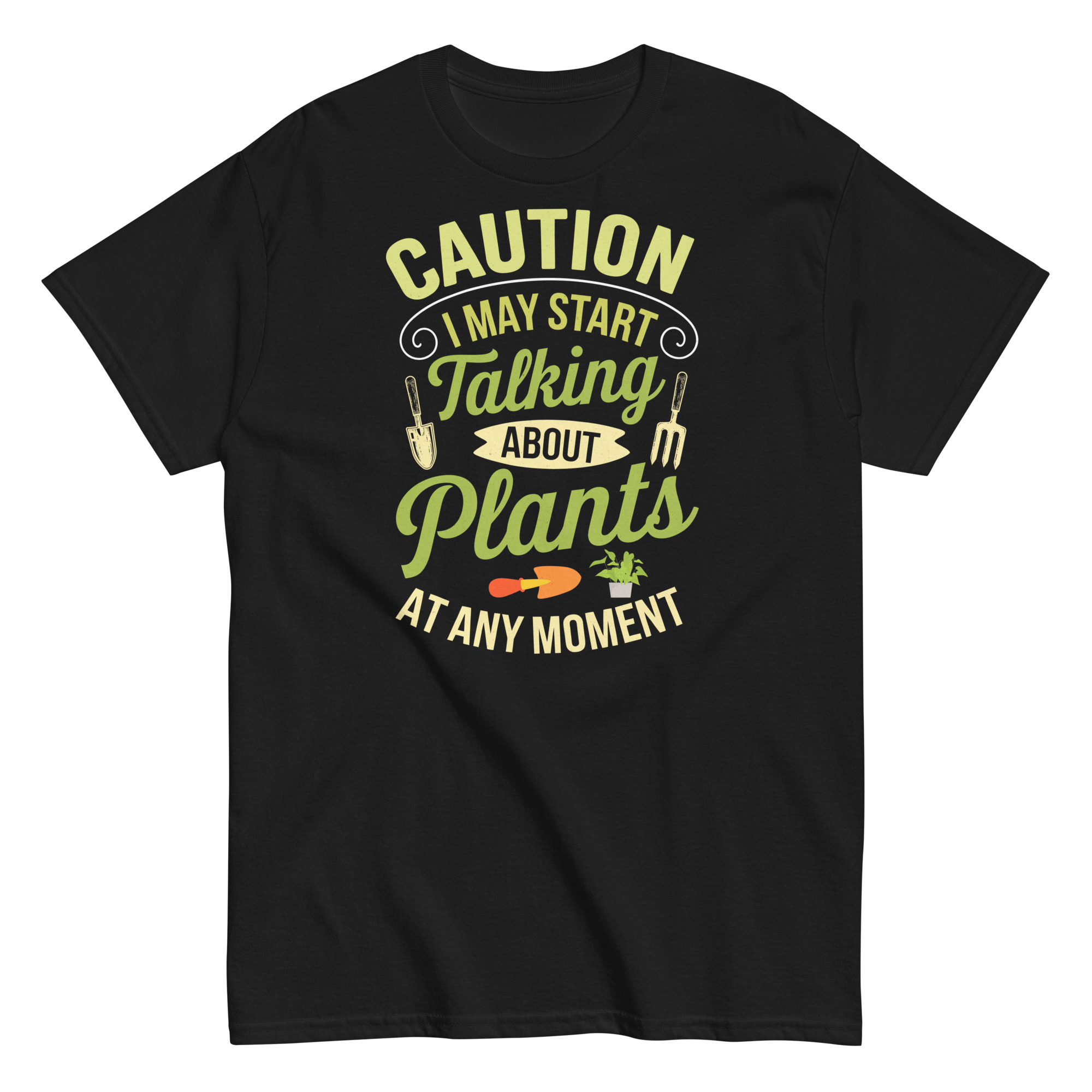 I May Start Talking About Plants Gardeners T-shirts