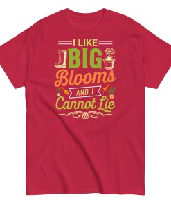 I Like Big Blooms And I Cannot Lie Gardening T-shirts