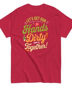 Lets Get Our Hands Dirty Together Gardening T-shirt