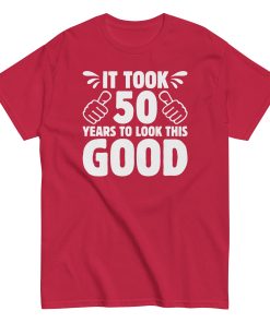 It Took 50 Years To Look This Good 50th Birthday T-shirt