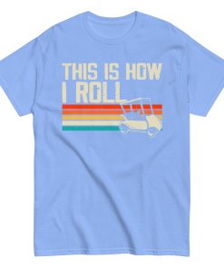 This Is How I Roll Golf Cart T-shirt