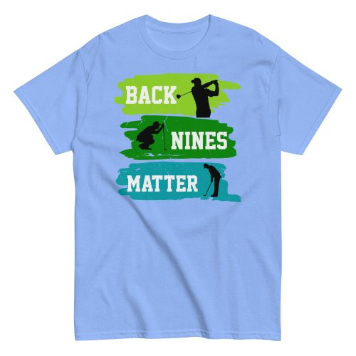 Back Nines Matter Golf T-shirt Gift For Golfers