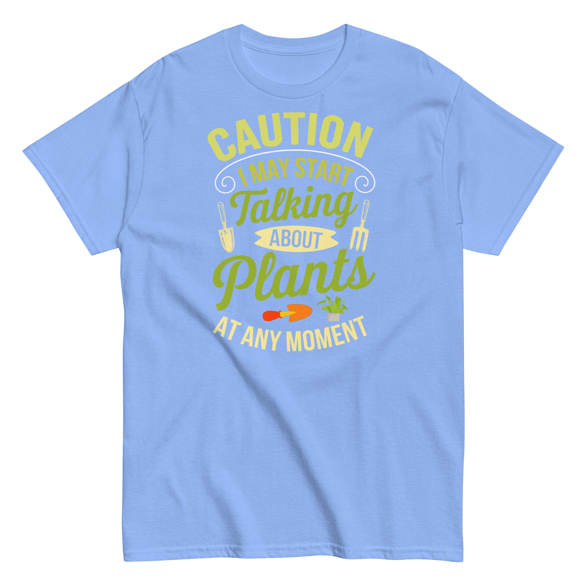 I May Start Talking About Plants Gardeners T-shirts